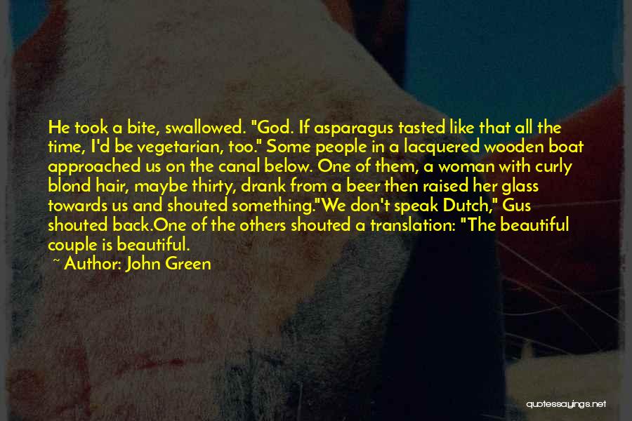 John Green Quotes: He Took A Bite, Swallowed. God. If Asparagus Tasted Like That All The Time, I'd Be Vegetarian, Too. Some People