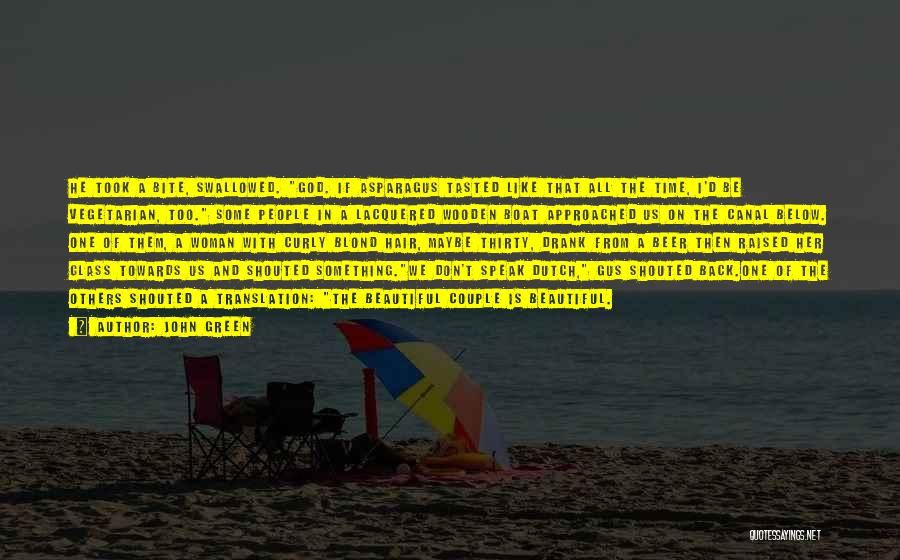 John Green Quotes: He Took A Bite, Swallowed. God. If Asparagus Tasted Like That All The Time, I'd Be Vegetarian, Too. Some People