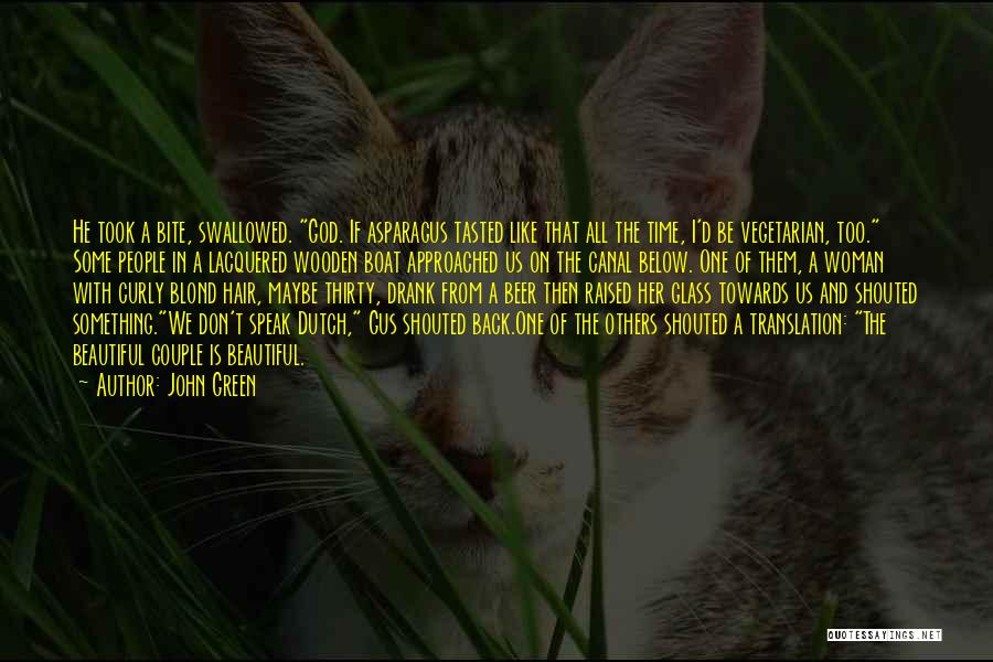 John Green Quotes: He Took A Bite, Swallowed. God. If Asparagus Tasted Like That All The Time, I'd Be Vegetarian, Too. Some People