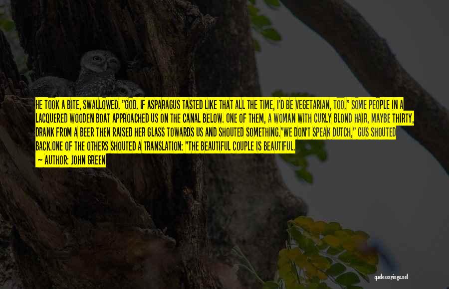 John Green Quotes: He Took A Bite, Swallowed. God. If Asparagus Tasted Like That All The Time, I'd Be Vegetarian, Too. Some People