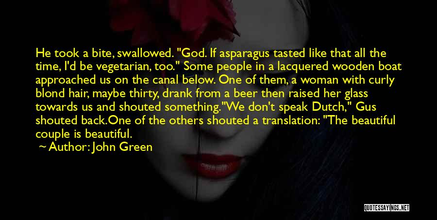 John Green Quotes: He Took A Bite, Swallowed. God. If Asparagus Tasted Like That All The Time, I'd Be Vegetarian, Too. Some People