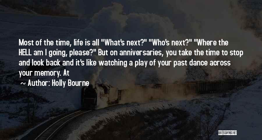 Holly Bourne Quotes: Most Of The Time, Life Is All What's Next? Who's Next? Where The Hell Am I Going, Please? But On