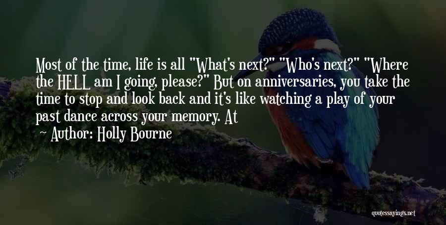 Holly Bourne Quotes: Most Of The Time, Life Is All What's Next? Who's Next? Where The Hell Am I Going, Please? But On