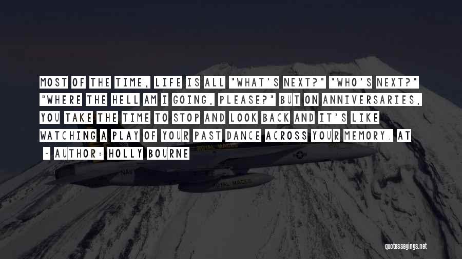 Holly Bourne Quotes: Most Of The Time, Life Is All What's Next? Who's Next? Where The Hell Am I Going, Please? But On