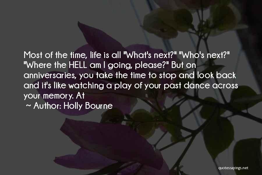 Holly Bourne Quotes: Most Of The Time, Life Is All What's Next? Who's Next? Where The Hell Am I Going, Please? But On