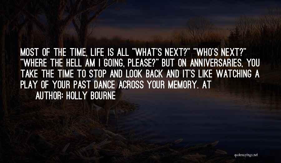 Holly Bourne Quotes: Most Of The Time, Life Is All What's Next? Who's Next? Where The Hell Am I Going, Please? But On