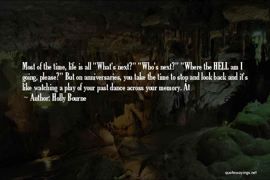 Holly Bourne Quotes: Most Of The Time, Life Is All What's Next? Who's Next? Where The Hell Am I Going, Please? But On