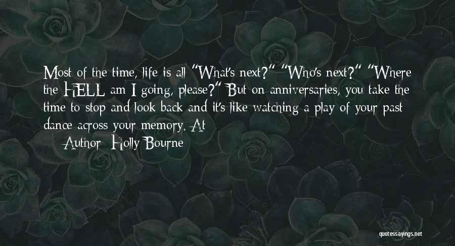 Holly Bourne Quotes: Most Of The Time, Life Is All What's Next? Who's Next? Where The Hell Am I Going, Please? But On