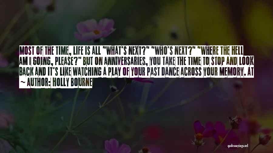 Holly Bourne Quotes: Most Of The Time, Life Is All What's Next? Who's Next? Where The Hell Am I Going, Please? But On