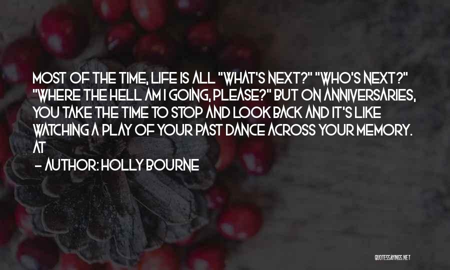 Holly Bourne Quotes: Most Of The Time, Life Is All What's Next? Who's Next? Where The Hell Am I Going, Please? But On