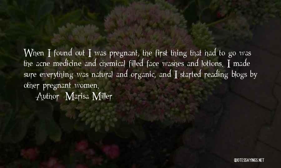 Marisa Miller Quotes: When I Found Out I Was Pregnant, The First Thing That Had To Go Was The Acne Medicine And Chemical-filled