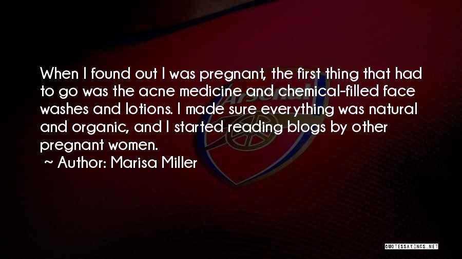 Marisa Miller Quotes: When I Found Out I Was Pregnant, The First Thing That Had To Go Was The Acne Medicine And Chemical-filled