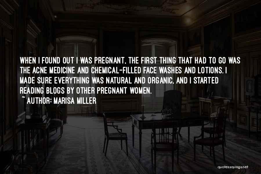 Marisa Miller Quotes: When I Found Out I Was Pregnant, The First Thing That Had To Go Was The Acne Medicine And Chemical-filled