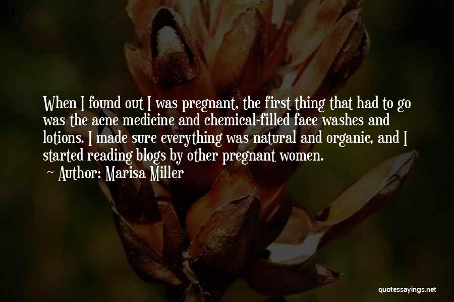 Marisa Miller Quotes: When I Found Out I Was Pregnant, The First Thing That Had To Go Was The Acne Medicine And Chemical-filled