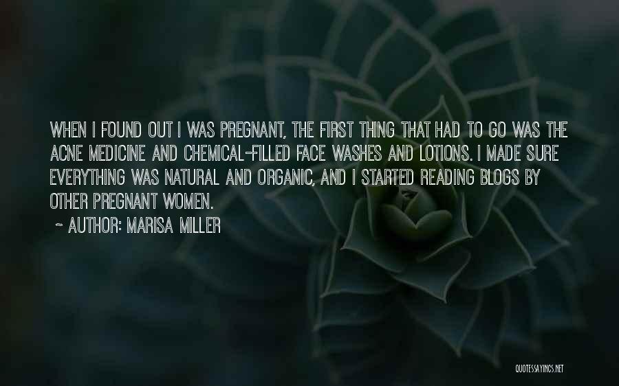 Marisa Miller Quotes: When I Found Out I Was Pregnant, The First Thing That Had To Go Was The Acne Medicine And Chemical-filled