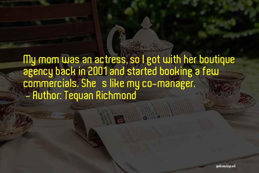 Tequan Richmond Quotes: My Mom Was An Actress, So I Got With Her Boutique Agency Back In 2001 And Started Booking A Few
