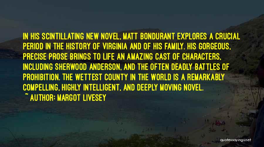 Margot Livesey Quotes: In His Scintillating New Novel, Matt Bondurant Explores A Crucial Period In The History Of Virginia And Of His Family.