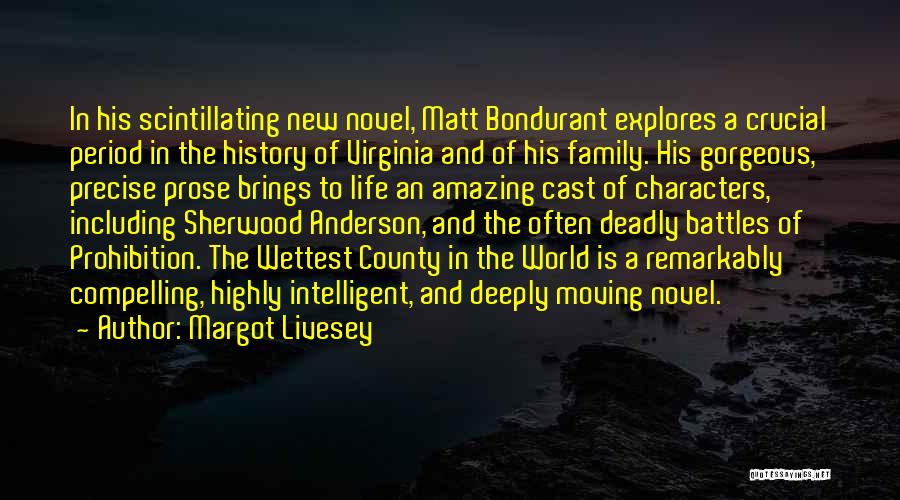 Margot Livesey Quotes: In His Scintillating New Novel, Matt Bondurant Explores A Crucial Period In The History Of Virginia And Of His Family.