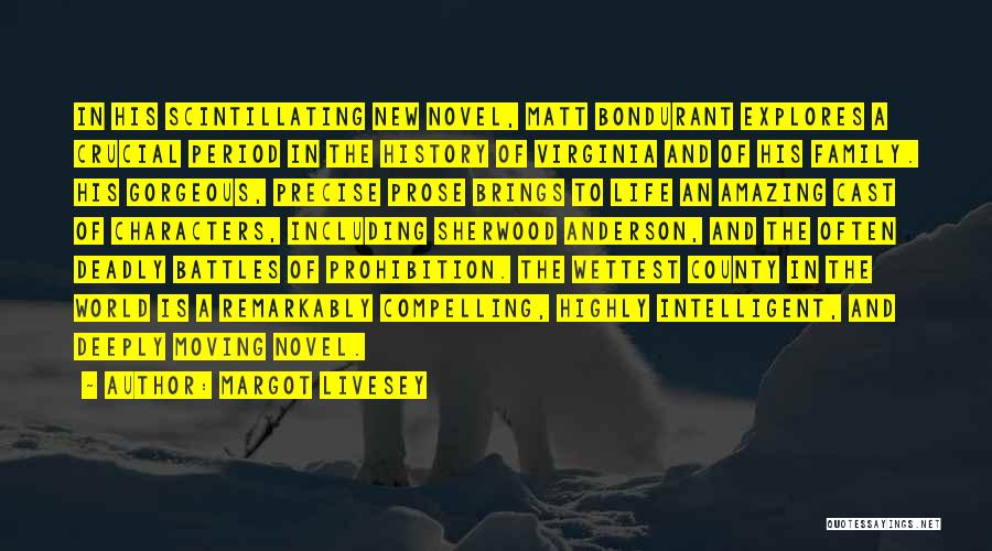 Margot Livesey Quotes: In His Scintillating New Novel, Matt Bondurant Explores A Crucial Period In The History Of Virginia And Of His Family.