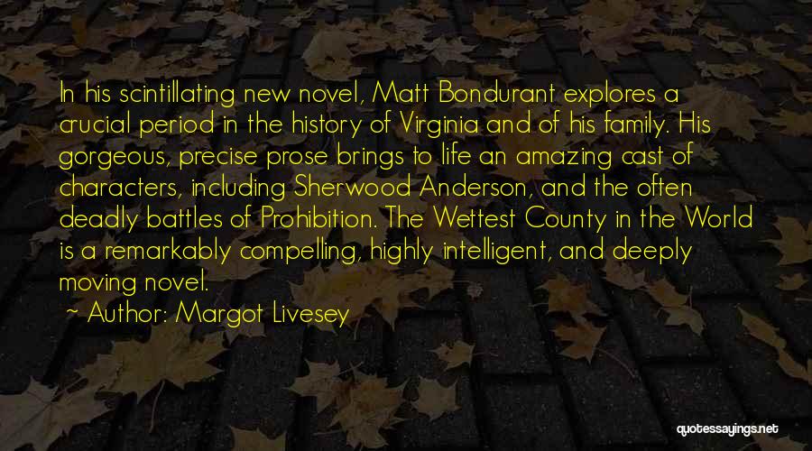 Margot Livesey Quotes: In His Scintillating New Novel, Matt Bondurant Explores A Crucial Period In The History Of Virginia And Of His Family.