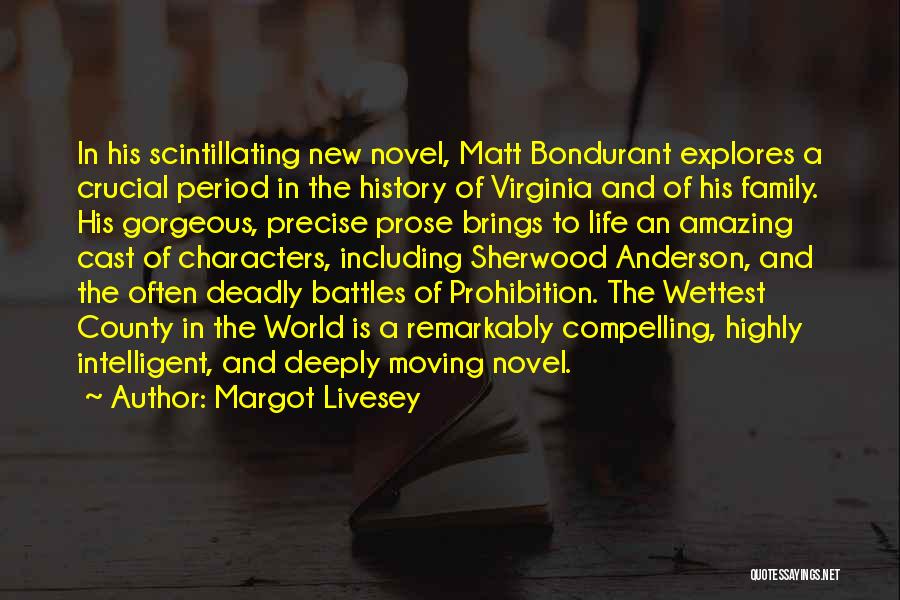 Margot Livesey Quotes: In His Scintillating New Novel, Matt Bondurant Explores A Crucial Period In The History Of Virginia And Of His Family.