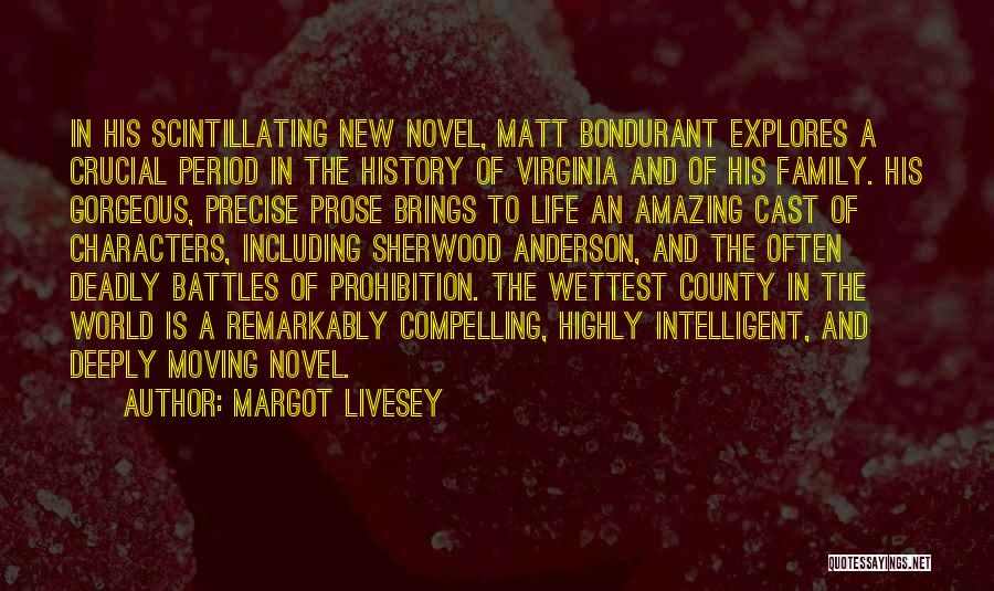 Margot Livesey Quotes: In His Scintillating New Novel, Matt Bondurant Explores A Crucial Period In The History Of Virginia And Of His Family.