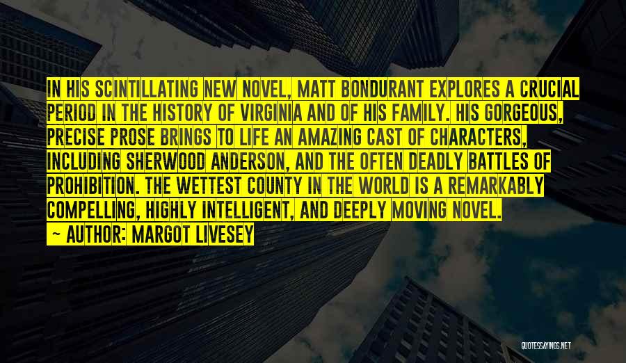 Margot Livesey Quotes: In His Scintillating New Novel, Matt Bondurant Explores A Crucial Period In The History Of Virginia And Of His Family.