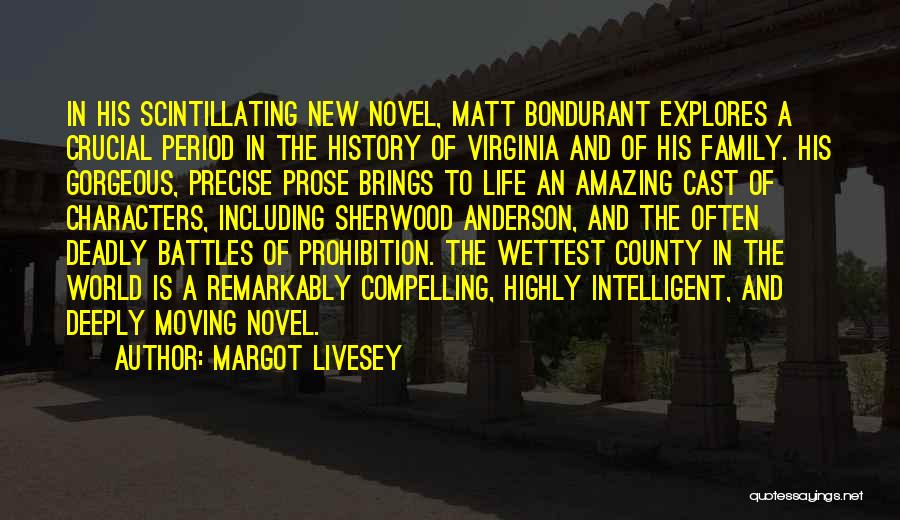 Margot Livesey Quotes: In His Scintillating New Novel, Matt Bondurant Explores A Crucial Period In The History Of Virginia And Of His Family.