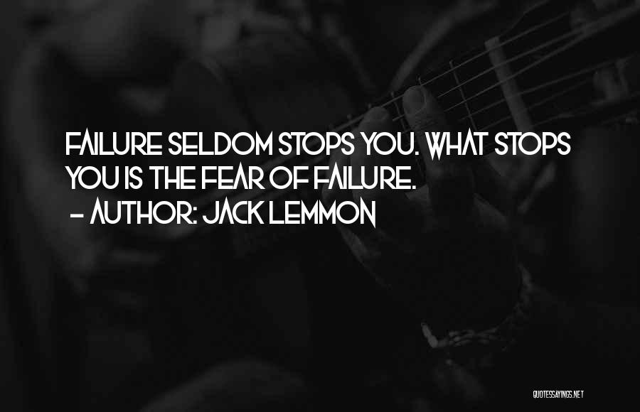 Jack Lemmon Quotes: Failure Seldom Stops You. What Stops You Is The Fear Of Failure.