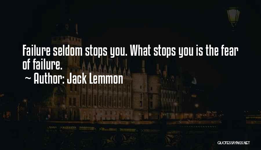 Jack Lemmon Quotes: Failure Seldom Stops You. What Stops You Is The Fear Of Failure.