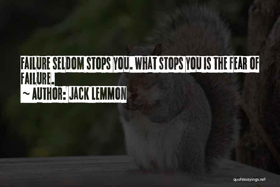 Jack Lemmon Quotes: Failure Seldom Stops You. What Stops You Is The Fear Of Failure.