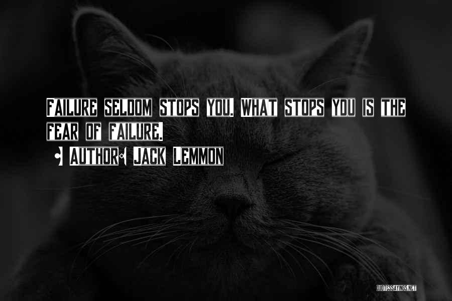 Jack Lemmon Quotes: Failure Seldom Stops You. What Stops You Is The Fear Of Failure.