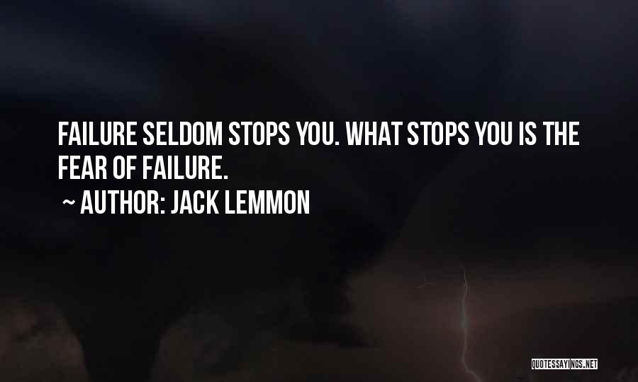 Jack Lemmon Quotes: Failure Seldom Stops You. What Stops You Is The Fear Of Failure.