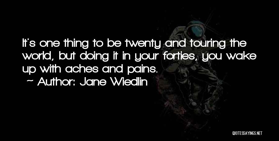 Jane Wiedlin Quotes: It's One Thing To Be Twenty And Touring The World, But Doing It In Your Forties, You Wake Up With