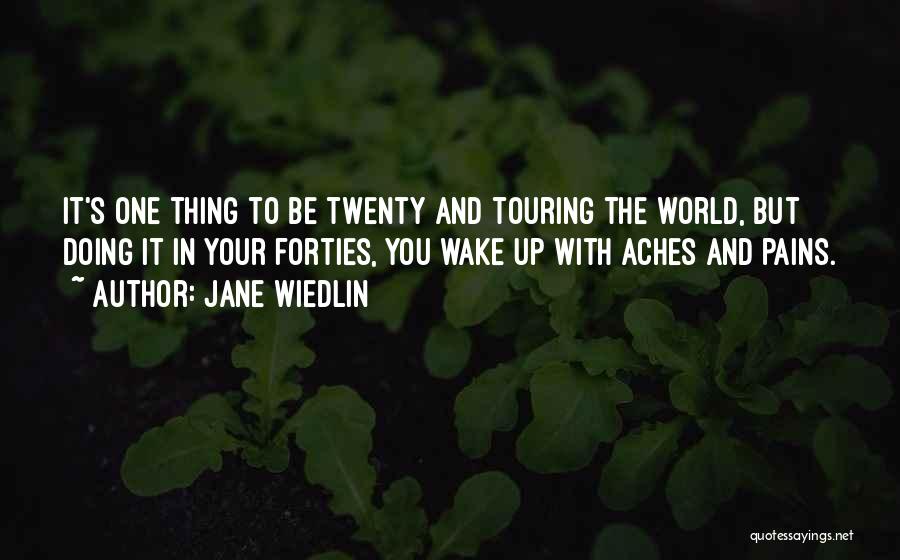 Jane Wiedlin Quotes: It's One Thing To Be Twenty And Touring The World, But Doing It In Your Forties, You Wake Up With