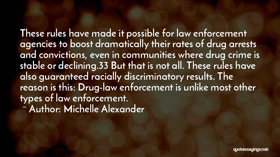 Michelle Alexander Quotes: These Rules Have Made It Possible For Law Enforcement Agencies To Boost Dramatically Their Rates Of Drug Arrests And Convictions,