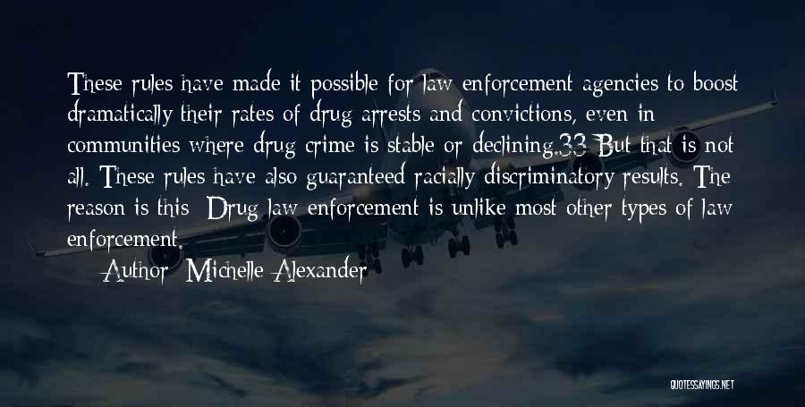 Michelle Alexander Quotes: These Rules Have Made It Possible For Law Enforcement Agencies To Boost Dramatically Their Rates Of Drug Arrests And Convictions,