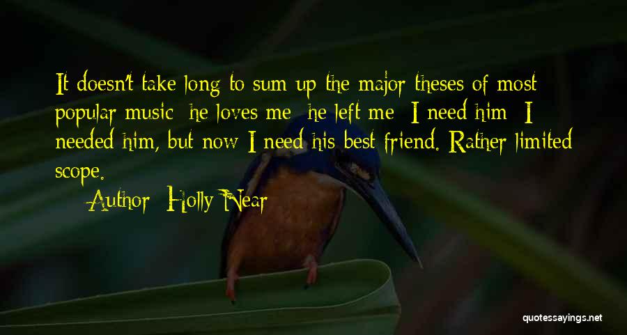 Holly Near Quotes: It Doesn't Take Long To Sum Up The Major Theses Of Most Popular Music: He Loves Me; He Left Me;