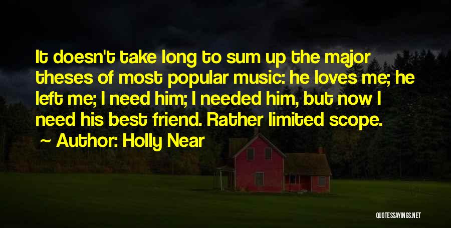 Holly Near Quotes: It Doesn't Take Long To Sum Up The Major Theses Of Most Popular Music: He Loves Me; He Left Me;