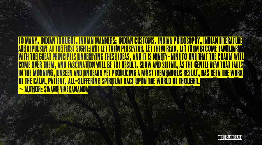 Swami Vivekananda Quotes: To Many, Indian Thought, Indian Manners; Indian Customs, Indian Philosophy, Indian Literature Are Repulsive At The First Sight; But Let