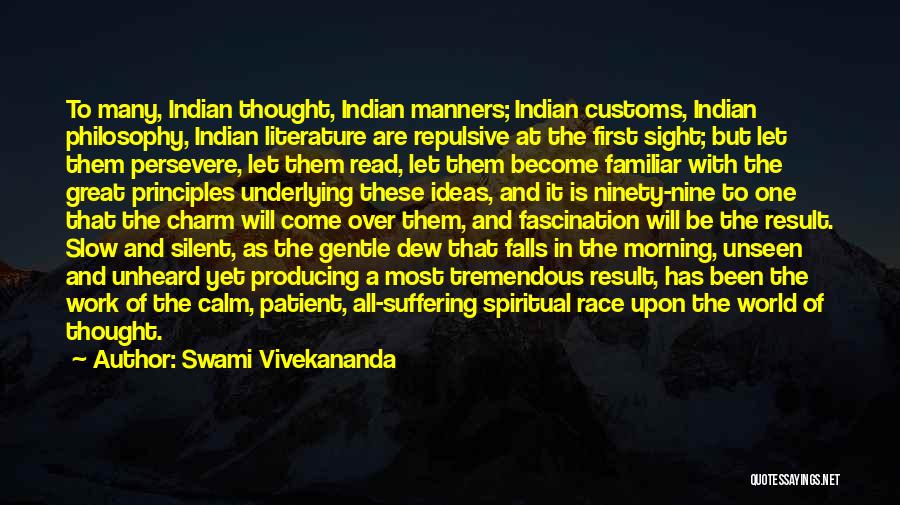 Swami Vivekananda Quotes: To Many, Indian Thought, Indian Manners; Indian Customs, Indian Philosophy, Indian Literature Are Repulsive At The First Sight; But Let