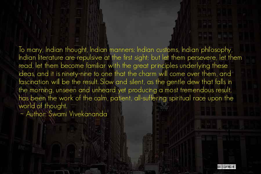 Swami Vivekananda Quotes: To Many, Indian Thought, Indian Manners; Indian Customs, Indian Philosophy, Indian Literature Are Repulsive At The First Sight; But Let