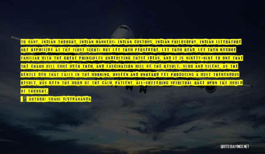 Swami Vivekananda Quotes: To Many, Indian Thought, Indian Manners; Indian Customs, Indian Philosophy, Indian Literature Are Repulsive At The First Sight; But Let