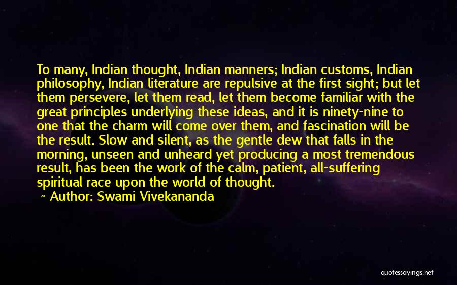 Swami Vivekananda Quotes: To Many, Indian Thought, Indian Manners; Indian Customs, Indian Philosophy, Indian Literature Are Repulsive At The First Sight; But Let