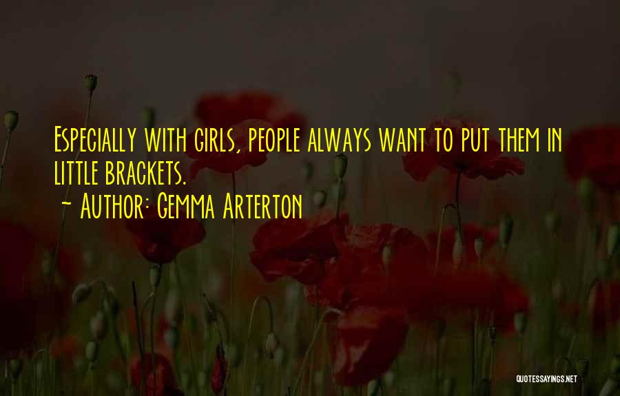 Gemma Arterton Quotes: Especially With Girls, People Always Want To Put Them In Little Brackets.