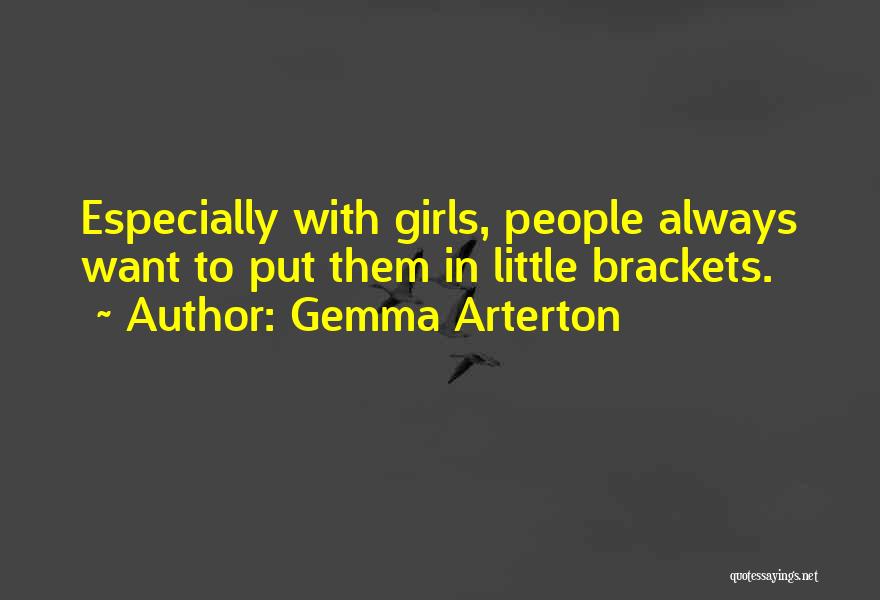 Gemma Arterton Quotes: Especially With Girls, People Always Want To Put Them In Little Brackets.