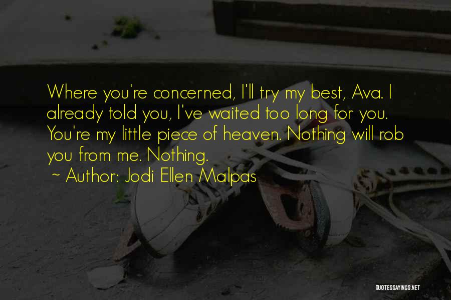 Jodi Ellen Malpas Quotes: Where You're Concerned, I'll Try My Best, Ava. I Already Told You, I've Waited Too Long For You. You're My