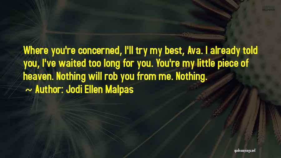 Jodi Ellen Malpas Quotes: Where You're Concerned, I'll Try My Best, Ava. I Already Told You, I've Waited Too Long For You. You're My