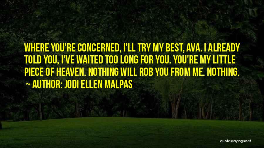 Jodi Ellen Malpas Quotes: Where You're Concerned, I'll Try My Best, Ava. I Already Told You, I've Waited Too Long For You. You're My