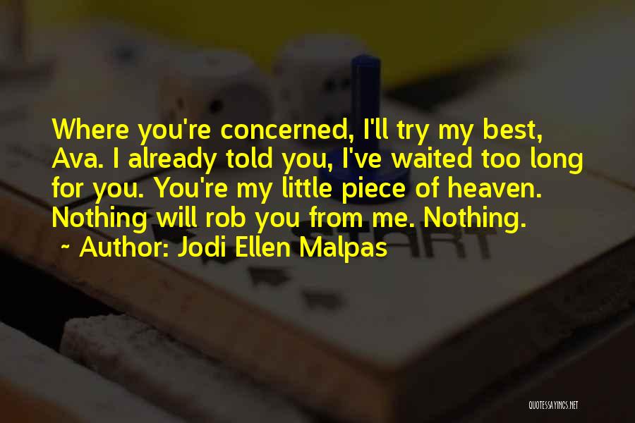 Jodi Ellen Malpas Quotes: Where You're Concerned, I'll Try My Best, Ava. I Already Told You, I've Waited Too Long For You. You're My